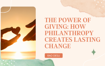 The Power of Giving: How Philanthropy Creates Lasting Change